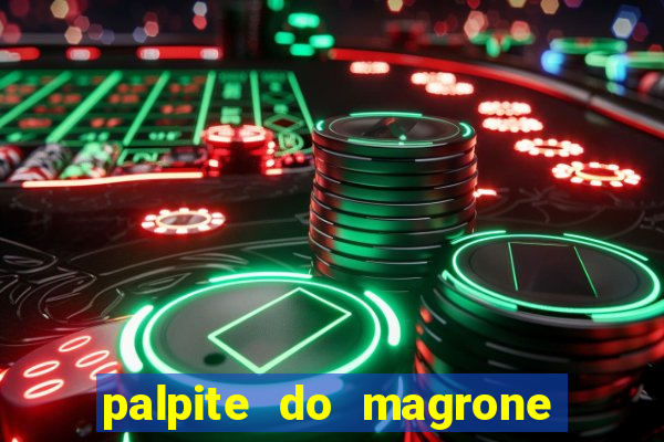 palpite do magrone para hoje